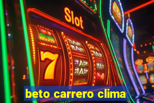 beto carrero clima